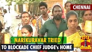 Narikuravar Tried To Blockade Chief Judges Home In Chennai  Thanthi Tv [upl. by Rosinski]