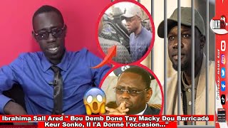 Ibrahima Sall Ared quot Bou Demb Done Tay Macky Dou Barricadé Keur Sonko Il l A Donné loccasionquot [upl. by Hosbein]