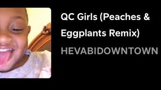 QC Girls  Hev Abi Peaches amp Eggplants Remix [upl. by Sumner]