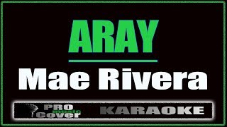 Aray  Mae Rivera KARAOKE [upl. by Tewell]