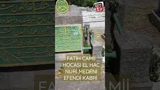 FATİH CAMİİ HOCASI EL HAC NURİ MEDENİ EFENDİ KABRİ [upl. by Wind]