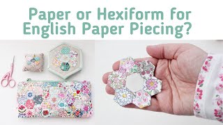 Paper or Hexiform for English Paper Piecing Top tips for using both [upl. by Trembly489]