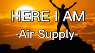 HERE I AM  AIR SUPPLY LYRICS [upl. by Browning]