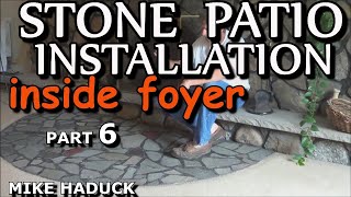 STONE PATIO INSTALLATION part 6quotInside Foyerquot Mike Haduck [upl. by Pate]