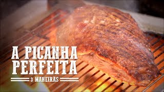 A Picanha Perfeita  3 Maneiras I Churrasqueadas [upl. by Ahsiekyt]