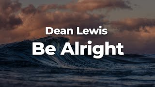 Dean Lewis  Be Alright LetraLyrics  Official Music Video [upl. by Alec]