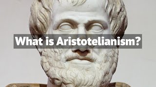 What is Aristotelianism  The Philosophy of Aristotle [upl. by Eldridge]