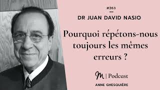 263 Dr Juan David Nasio  Pourquoi répétonsnous toujours les mêmes erreurs [upl. by Andeee425]