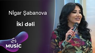 Nigar Şabanova  İki dəli [upl. by Susan84]