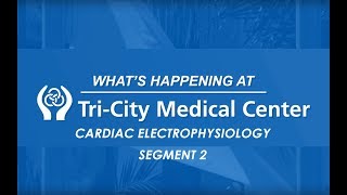 Cardiac Electrophysiology  Segment 2  What’s Happening at TriCity Medical Center [upl. by Ecyaj]