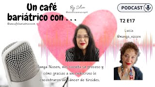 2x02 Un café bariátrico con Lucía Manga Nissen gracias a endocrino le detectaron cáncer [upl. by Margaret]