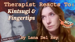 Therapist Reacts To Kintsugi amp Fingertips by Lana Del Rey TRIGGER WARNING EMOTIONAL [upl. by Ori]