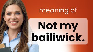 Understanding quotNot My Bailiwickquot An English Phrase Explained [upl. by Licastro428]