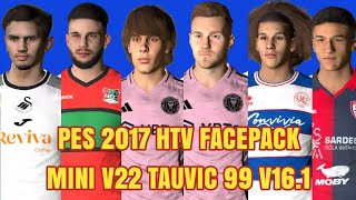 PES 2017 HTV FACEPACK MINI v22  TAUVIC99 v161 [upl. by Anitsirhcairam334]