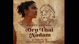 Oru Thai Nadam  A Tribute to Sugathakumari Teacher  Gowry Lekshmi [upl. by Nauqes]