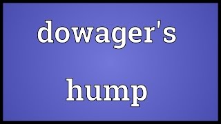 Dowagers hump Meaning [upl. by Idnil]