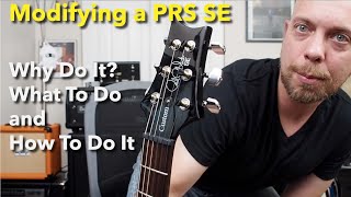 Modifying a PRS SE Custom 24  Why you would What you should do and how to do it [upl. by Akemal964]