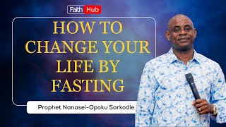 HOW TO CHANGE YOUR LIFE BY FASTING  Prophet Nanasei OpokuSarkodie [upl. by Wilmette910]