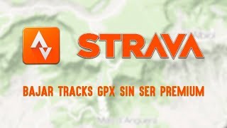 STRAVA  BAJAR TRACKS GPX SIN SER PREMIUM [upl. by Pollie]