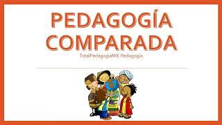 ¿Qué es la Pedagogía Comparada  Pedagogía MX [upl. by Spearman]