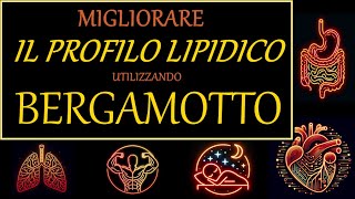 Migliorare 07 il PROFILO LIPIDICO con BERGAMOTTO [upl. by Annaillil]