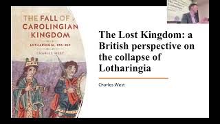 Charles West  quotThe Lost Kingdom a British perspective on the collapse of Lotharingiaquot [upl. by Ikceb]