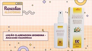 RESENHA COMPLETA DA LOÇÃO CLAREADORA BIONDINA DA ANACONDA COSMÉTICOS  Resenhas Aleatórias [upl. by Gittle160]