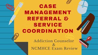 Case Management  Addiction Counselor Exam Review [upl. by Enimrac]