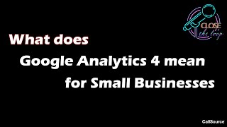 What Does Google Analytics 4 mean for Small Businesses [upl. by Velvet]