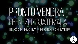 Pronto Vendra  Ebenezer Guatemala LETRA LYRICS [upl. by Alegre]