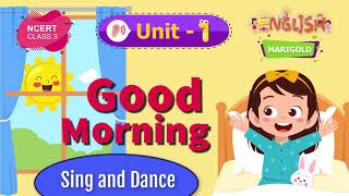 Good Morning  Marigold Chapter 1  NCERT English Class 3 Sing and Dance [upl. by Baudoin330]