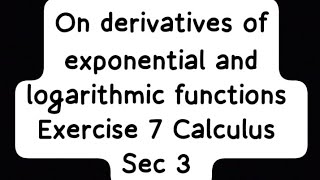 On derivatives of exponential and logarithmic functions Sec 3 calculus حل تمرين 7 المعاصر [upl. by Eade183]