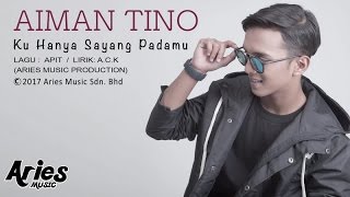 Aiman Tino  Ku Hanya Sayang Padamu Official Lirik Video [upl. by Anette]