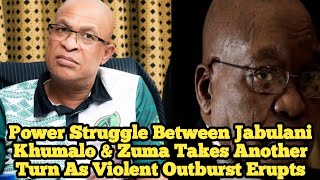 Power Struggle Between Jabulani Khumalo amp Zuma Takes Another Turn As Violent Outburst Erupts [upl. by Hurley]