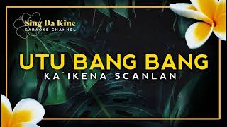 Utu Bang Bang  Kaikena Scanlan Karaoke Version [upl. by Lull]