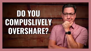 Do You Compulsively Overshare [upl. by Airtina]