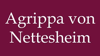 How to Pronounce Agrippa von Nettesheim Correctly in German [upl. by Stouffer]