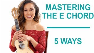 How to Master the E Chord 5 Ways  Ukulele [upl. by Ena]