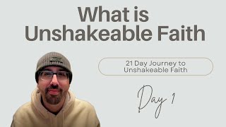 What is Unshakeable Faith  Day 1 of 21Day Journey [upl. by Enajharas]