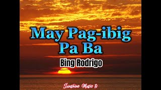 May Pagibig Pa Ba Bing Rodrigo with Lyrics [upl. by Kurman602]