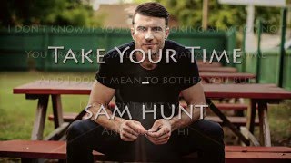 Sam Hunt  Take Your TimeLyrics [upl. by Florentia]