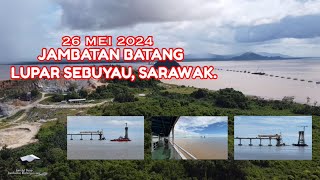 JAMBATAN BATANG LUPAR SEBUYAU SARAWAK  26 MEI 2024 [upl. by Lotta]