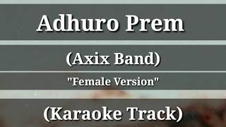 Adhuro Prem  Axix Band  Karaoke Track  Female Version  With Lyrics [upl. by Diraj]