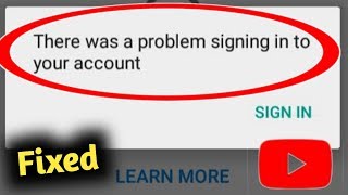 Fix YouTube There Was a Problem Signing in to Your Account Problem Solved [upl. by Norvall]