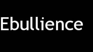 How to Pronounce Ebullience [upl. by Epolenep]