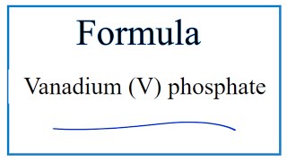 How to Write the Formula for Vanadium V phosphate [upl. by Amsirahc]