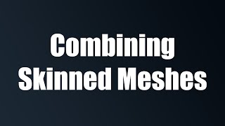 Combining Skinned Meshes [upl. by Clarkin]