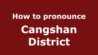 How to Pronounce Cangshan District  PronounceNamescom [upl. by Edris]