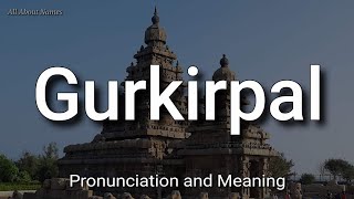 Gurkirpal  Pronunciation and Meaning [upl. by Anirrehs880]