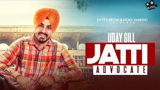 JATTI ADVOCATE Full Song Uday Gill  Latest Punjabi Songs 2017  Kytes Media [upl. by Adiol]